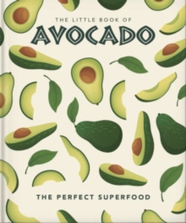 The Little Book of Avocado : The ultimate superfood Hardback
