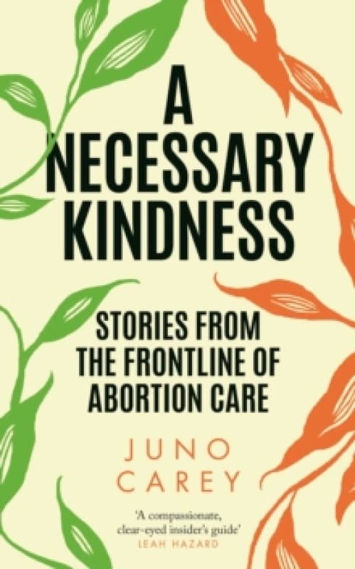 A Necessary Kindness : Stories From the Frontline of Abortion Care Hardback