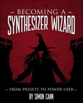Becoming a Synthesizer Wizard by Simon Cann Book