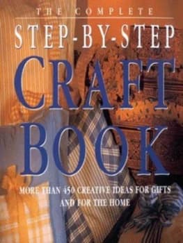 The Complete Step-by-Step Craft Book Hardback
