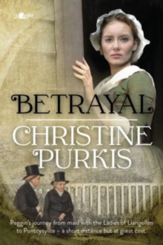 Betrayal : Peggin's journey from maid with the Ladies of Llangollen to Pontcysyllte a short distance but at great cost. Paperback / softback