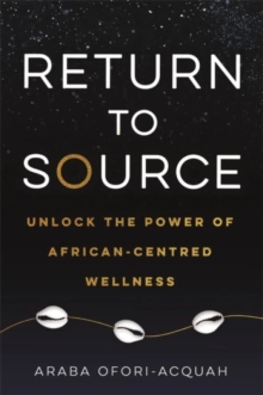 Return to Source : Unlock the Power of African-Centred Wellness Paperback / softback