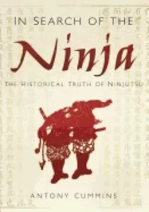 in search of the ninja the historical truth of ninjutsu