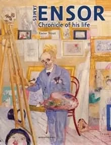 James Ensor : Chronicle of His Life, 1860-1949