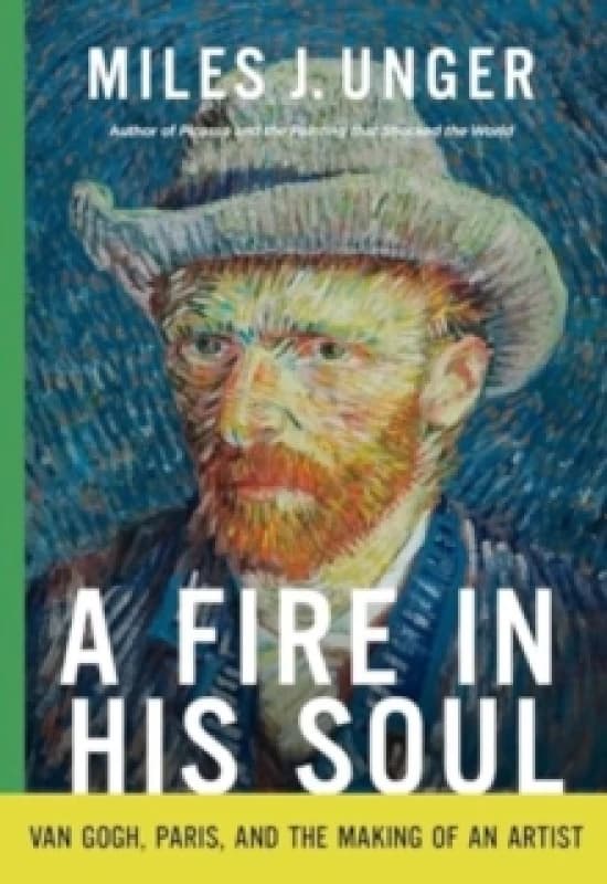 A Fire in His Soul : Van Gogh, Paris, and the Making of an Artist Hardback