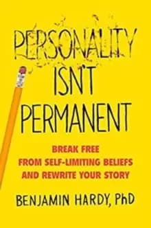 Personality Isn't Permanent : Break Free from Self-Limiting Beliefs and Rewrite Your Story