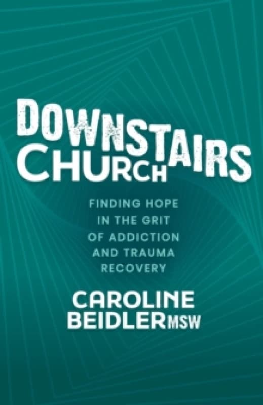 Downstairs Church : Finding Hope in the Grit of Addiction and Trauma Recovery Paperback / softback