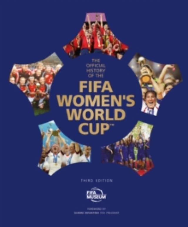 The Official History of the FIFA Womens World Cup. Hardback. By FIFA World Football Museum Books