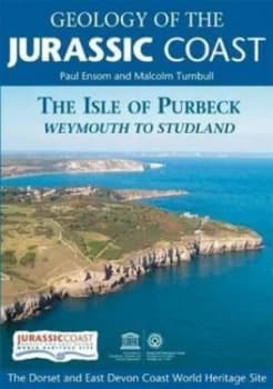 Geology of the Jurassic Coast. the Isle of Purbeck by Paul Ensom and Malcolm Turnbull and Jurassic Coast Trust Book
