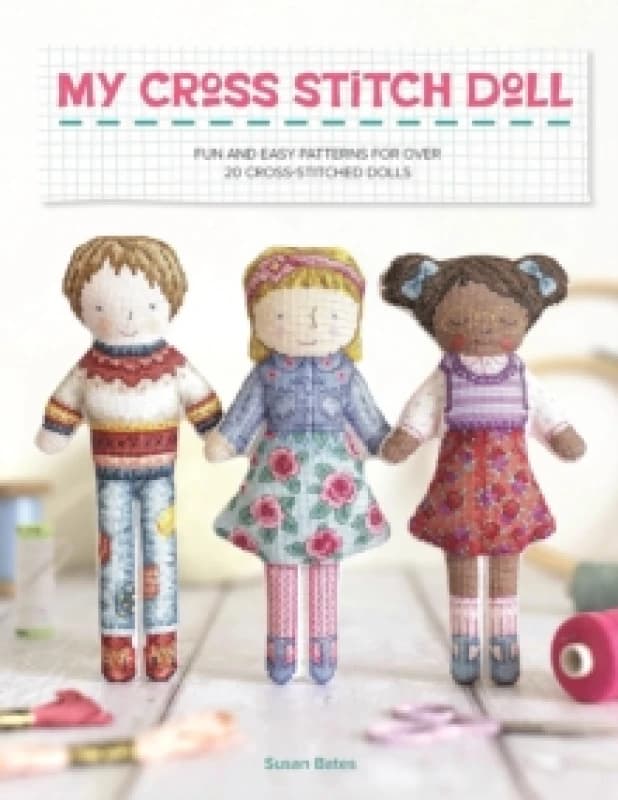 My Cross Stitch Doll : Fun and Easy Patterns for Over 20 Cross-Stitched Dolls Paperback / softback