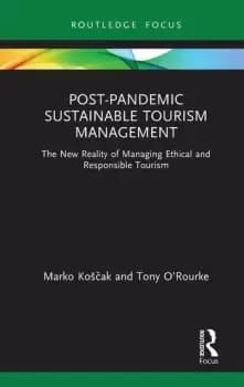 Post-Pandemic Sustainable Tourism ManagementThe New Reality of Managing Ethical and Responsible Tourism