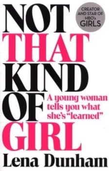 Not That Kind of Girl by Lena Dunham Paperback