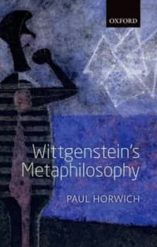 Wittgensteins Metaphilosophy by Paul Horwich Hardback