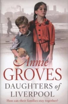 Daughters of Liverpool by Annie Groves Hardback
