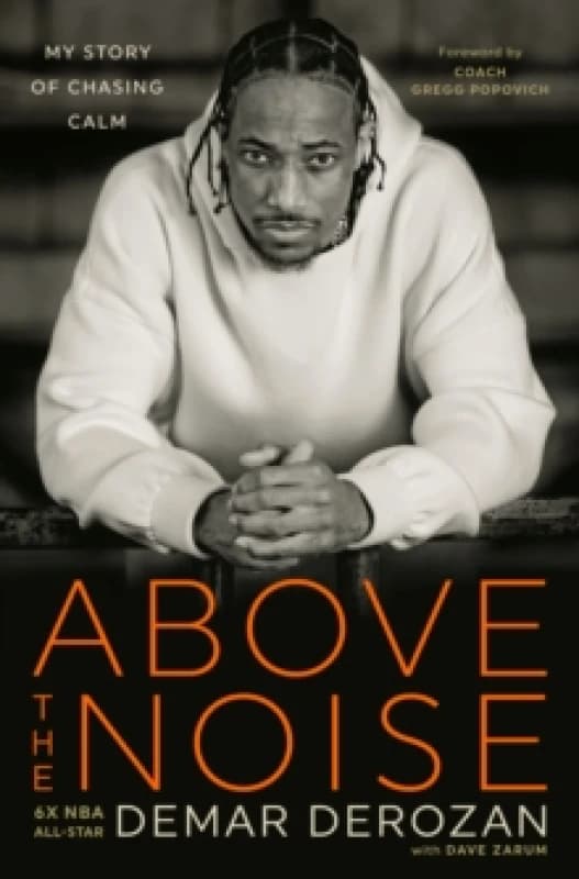 Above the Noise. Hardback. By DeMar DeRozan, Dave Zarum Books