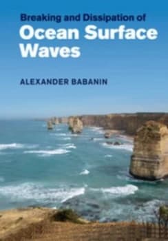 Breaking and dissipation of ocean surface waves by Alexander V Babanin