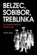 belzec sobibor treblinka the operation reinhard death camps