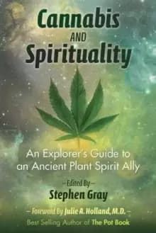 Cannabis and Spirituality : An Explorer's Guide to an Ancient Plant Spirit Ally