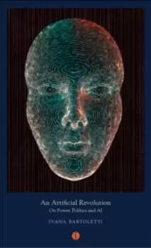 An Artificial Revolution : On Power, Politics and AI