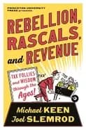 rebellion rascals and revenue tax follies and wisdom through the ages