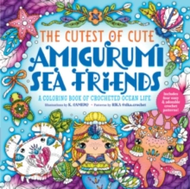 The Cutest of Cute Amigurumi Sea Friends. Paperback. By K Camero Books