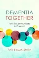 dementia together how to communicate to connect