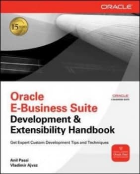 Oracle E-Business Suite development and extensibility handbook by Anil Passi