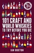 101 craft and world whiskies to try before you die 2nd edition of 101 world