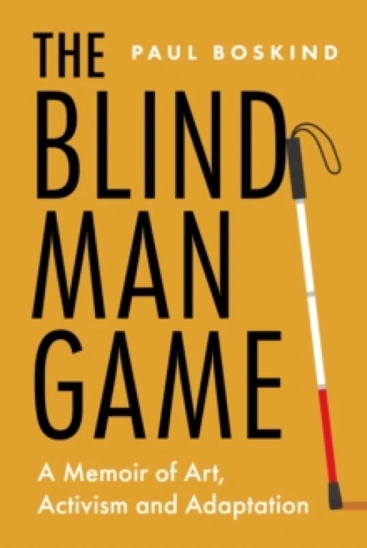 The Blind Man Game : A Memoir of Art, Activism and Adaptation Hardback