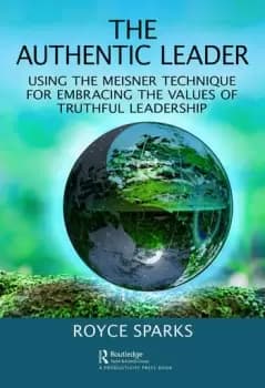 The Authentic LeaderUsing the Meisner Technique for Embracing the Values of Truthful Leadership