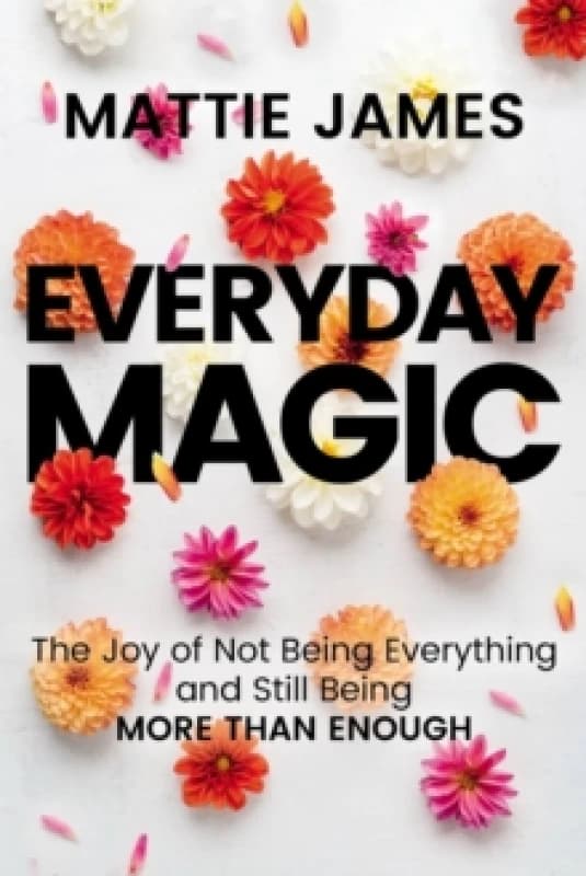 Everyday MAGIC : The Joy of Not Being Everything and Still Being More Than Enough Paperback / softback