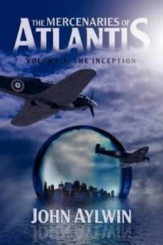 The Mercenaries of Atlantis. Volume One the Inception by John Aylwin Paperback