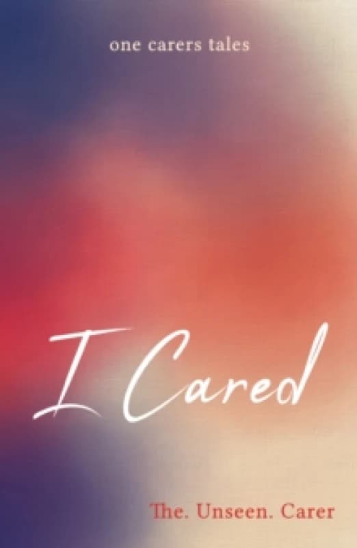 I CARED : ONE CARERS TALES Paperback