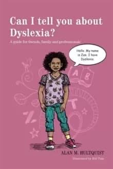 Can I tell you about Dyslexia? A Guide for Friends, Family and Professionals