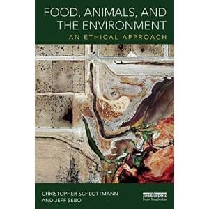 Food, Animals and the Environment: An Ethical Approach by Jeff Sebo, Christopher Schlottmann (Paperback, 2017)