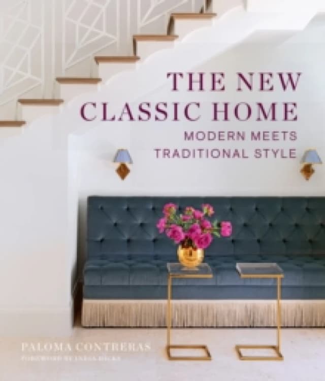 The New Classic Home : Modern Meets Traditional Style Hardback