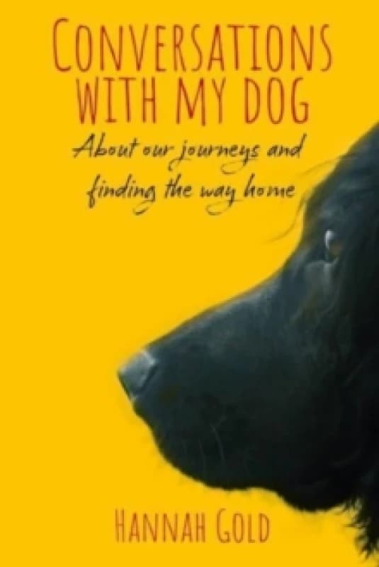Conversations With My Dog : About our journeys and finding the way home Hardback