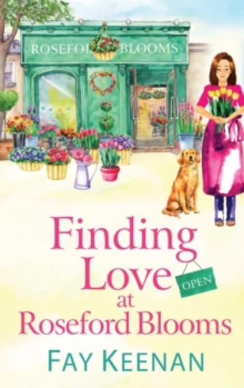 Finding Love at Roseford Blooms : The escapist, romantic read from Fay Keenan Hardback