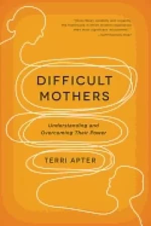 difficult mothers understanding and overcoming their power