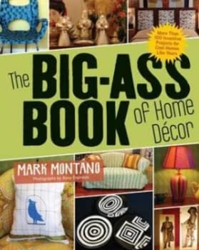 The Big-Ass Book of Home Decor by Mark Montano Book