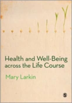 Health and well-being across the life course by Mary Larkin
