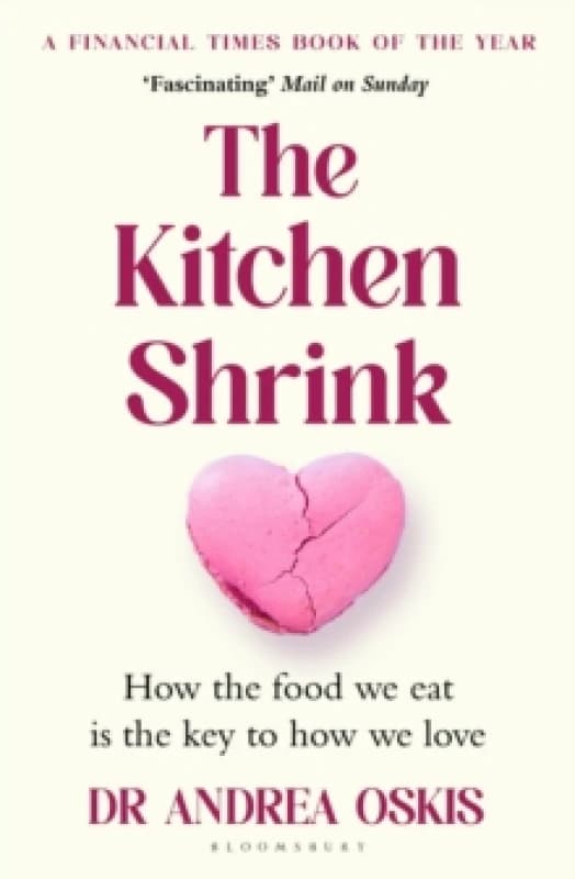 The Kitchen Shrink : How the food we eat is the key to how we love. A FINANCIAL TIMES BOOK OF THE YEAR Paperback / softback