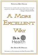 more excellent way be in health spiritual roots of disease pathways to whol