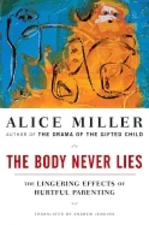 body never lies the lingering effects of hurtful parenting