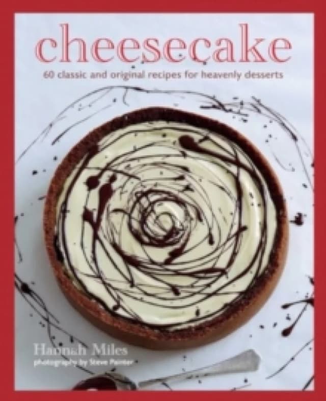 Cheesecake : Over 60 Scrumptious Recipes for Creamy Confections Hardback