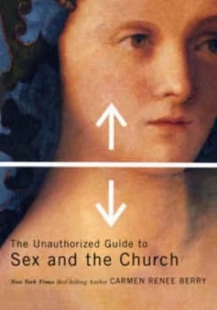 The Unauthorized Guide to Sex and the Church by Carmen Renee Berry Book