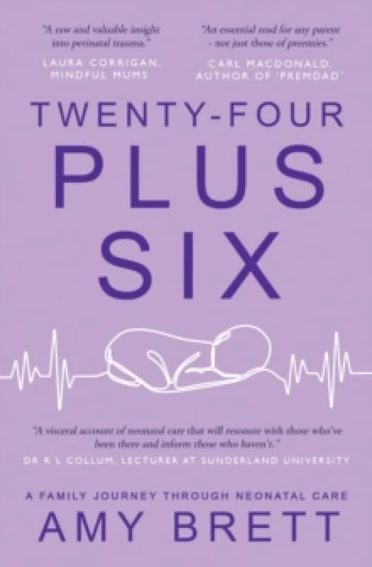 Twenty-Four Plus Six : A Family Journey Through Neonatal Care Paperback / softback