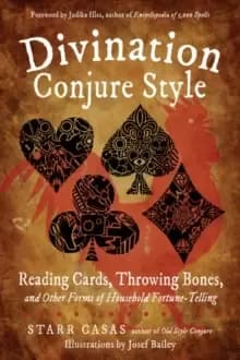 Divination Conjure Style : Reading Cards, Throwing Bones, and Other Forms of Household Fortune-Telling
