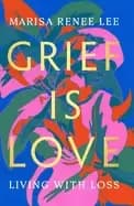 grief is love living with loss