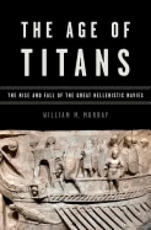 age of titans the rise and fall of the great hellenistic navies